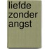 Liefde zonder angst