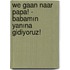 We gaan naar papa! - Babamın yanına gidiyoruz!