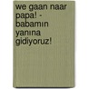 We gaan naar papa! - Babamın yanına gidiyoruz! door Lawrence Schimel