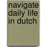 Navigate Daily Life in Dutch by Anja Vreeburg