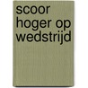 Scoor hoger op wedstrijd by Caroline Rijpkema