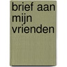 Brief aan mijn vrienden door P.S. Hunsche