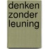 Denken zonder leuning