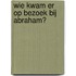 Wie kwam er op bezoek bij Abraham?