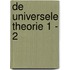DE UNIVERSELE THEORIE 1 - 2