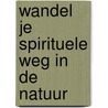 Wandel je spirituele weg in de natuur door Judith Van Leeuwen