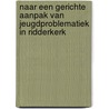 Naar een gerichte aanpak van jeugdproblematiek in Ridderkerk by M. Compagner