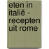 Eten in Italië - Recepten uit Rome