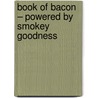 Book of Bacon – Powered by Smokey Goodness door Jord Althuizen