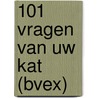 101 vragen van uw kat (bvex) door Honor Head