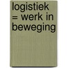 Logistiek = Werk in beweging by Unknown