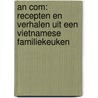 An Com: Recepten en verhalen uit een Vietnamese familiekeuken by Phi-Yen Phan