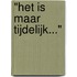 "Het is maar tijdelijk..."