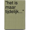 "Het is maar tijdelijk..." door Ton Veld