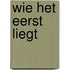 Wie het eerst liegt