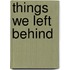 Things we left behind