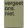 Vergeet ons. Niet. by Laura Kneidl