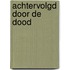 Achtervolgd door de dood