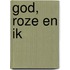 God, roze en ik
