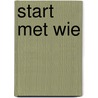 Start met wie door M.J.G. van der Vlist