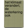 Het klimaat verandert, de waterkering ook door Onbekend
