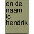 En de naam is Hendrik