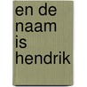 En de naam is Hendrik door Henk Kruissink