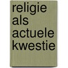 Religie als actuele kwestie door Rick Benjamins