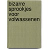 Bizarre sprookjes voor volwassenen by Alexander Van de Kamp