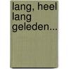 Lang, heel lang geleden... door Annemarie Bon