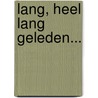 Lang, heel lang geleden... door Annemarie Bon