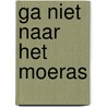 Ga niet naar het moeras by Rajko Disseldorp