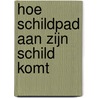 Hoe Schildpad aan zijn schild komt door Kristel Steenbergen