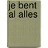 Je bent al alles