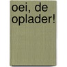 Oei, de oplader! by Brenda Borgers
