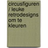 Circusfiguren / Leuke Retrodesigns om te kleuren by Lisa Congdon