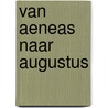Van Aeneas naar Augustus door Onbekend