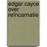Edgar Cayce over Reïncarnatie door Noel Langley