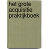 Het grote acquisitie praktijkboek door Harro Willemsen