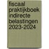 Fiscaal praktijkboek indirecte belastingen 2023-2024