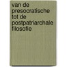 Van de presocratische tot de postpatriarchale filosofie door Onbekend