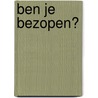 Ben je bezopen? door Fimme Bakker