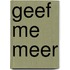 Geef me meer