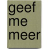 Geef me meer door Sara Cate