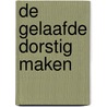De gelaafde dorstig maken door Ineke Albers
