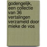 Godengelijk, een collectie van 36 vertalingen verzameld door Mieke de Vos door Onbekend