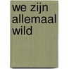 We zijn allemaal wild by Larissa Verhoeff
