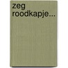 Zeg Roodkapje... door Kees Buenen