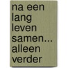 Na een lang leven samen... alleen verder door Marjon Weijzen