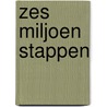 Zes miljoen stappen by Lies Dieben
